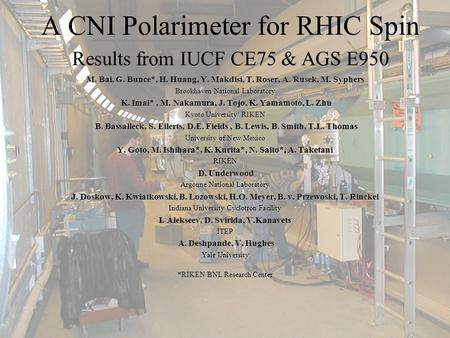 7/30/99Douglas E. Fields for the E950 Collaboration 1 A CNI Polarimeter for RHIC Spin Results from IUCF CE75 & AGS E950 M. Bai, G. Bunce*, H. Huang, Y.