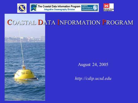 August 24, 2005  C OASTAL D ATA I NFORMATION P ROGRAM C OASTAL D ATA I NFORMATION P ROGRAM 1975 - present.
