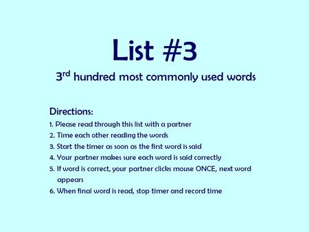 List #3 3 rd hundred most commonly used words Directions: 1. Please read through this list with a partner 2. Time each other reading the words 3. Start.