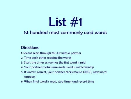 List #1 1st hundred most commonly used words Directions: 1. Please read through this list with a partner 2. Time each other reading the words 3. Start.