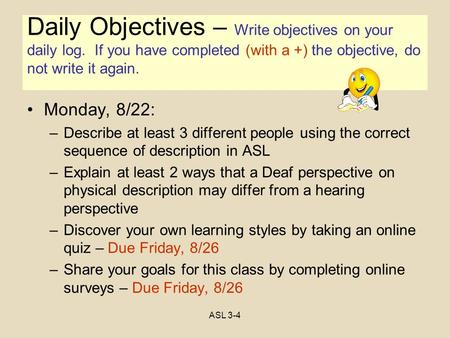 Objectives Monday, 8/22: –Describe at least 3 different people using the correct sequence of description in ASL –Explain at least 2 ways that a Deaf perspective.