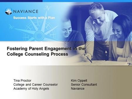Success Starts with a Plan Fostering Parent Engagement in the College Counseling Process Tina Proctor College and Career Counselor Academy of Holy Angels.