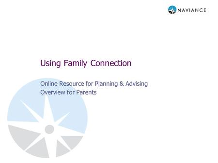 Using Family Connection Online Resource for Planning & Advising Overview for Parents.