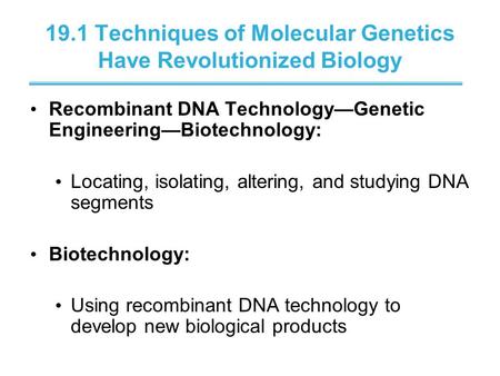 19.1 Techniques of Molecular Genetics Have Revolutionized Biology