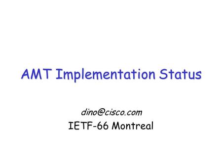 AMT Implementation Status IETF-66 Montreal.