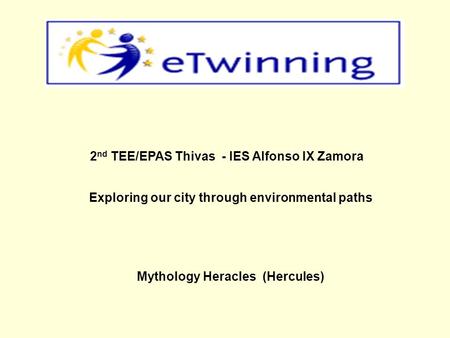 Exploring our city through environmental paths 2 nd TEE/EPAS Thivas - IES Alfonso IX Zamora Mythology Heracles (Hercules)