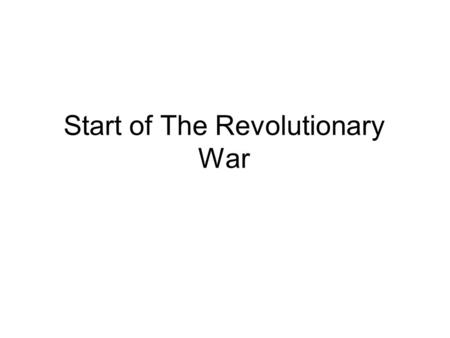 Start of The Revolutionary War. Choosing Sides Separatist –Patriots –Political and Economic Gains –Rebels –Uncertainty would come with change Loyalist.
