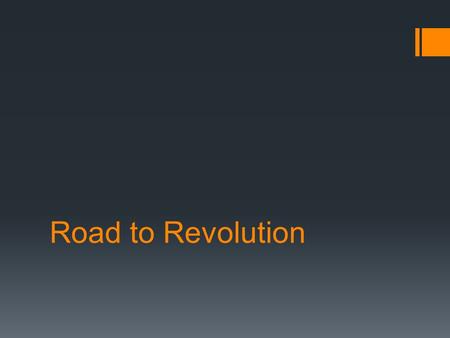 Road to Revolution. Democracy  Government derives its authority from its citizens  Comes from the Greek: 1.Demos (people) 2.Kratos (authority)  Thus.