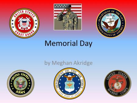 Memorial Day by Meghan Akridge. What is Memorial Day? Memorial Day is a United States federal holiday observed on the last Monday of May (on May 25 in.