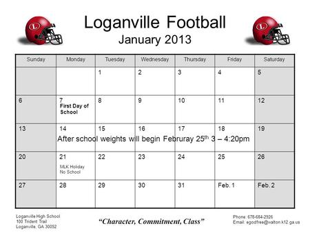 Loganville Football January 2013 SundayMondayTuesdayWednesdayThursdayFridaySaturday 12345 6789101112 13141516171819 20212223242526 2728293031Feb. 1Feb.