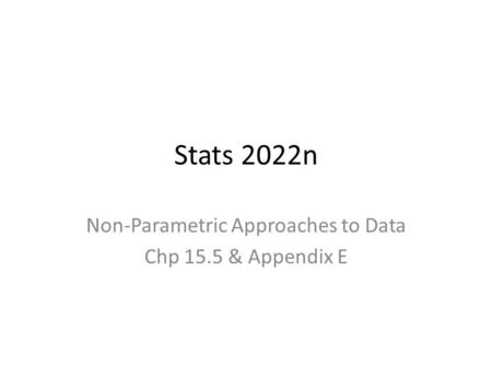 Stats 2022n Non-Parametric Approaches to Data Chp 15.5 & Appendix E.