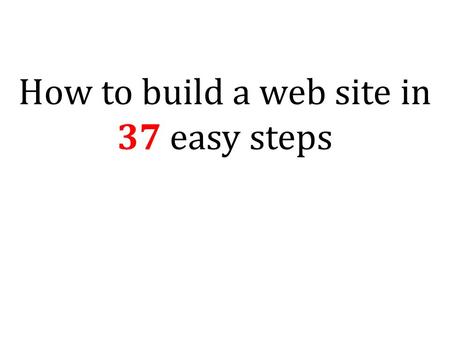 How to build a web site in 37 easy steps. Step One – Turn your page orientation to landscape and create a table to provide a framework for your page In.