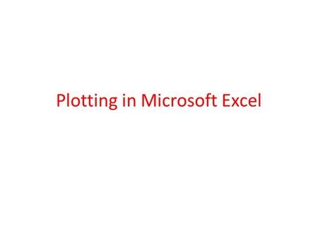 Plotting in Microsoft Excel. 1) Enter your data into the Excel spreadsheet in table format. Your data should have column headers, row headers and data.