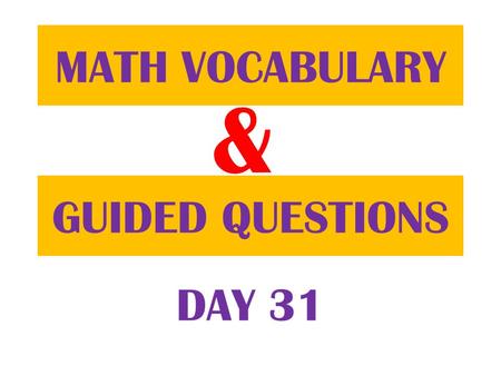 & GUIDED QUESTIONS MATH VOCABULARY DAY 31. FIRST Table of Contents.