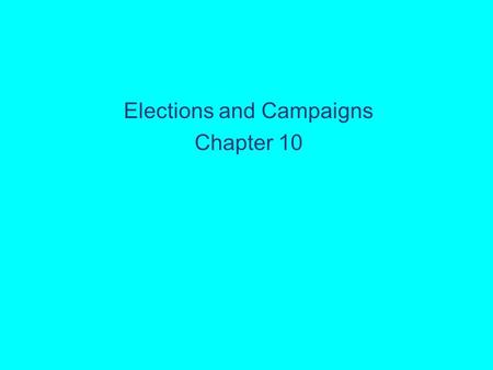 Elections and Campaigns Chapter 10. 10 | 2 Presidential v. Congressional Campaigns There is more voter participation in presidential campaigns Presidential.