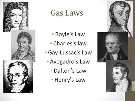 Gas Laws Boyle ’ s Law Charles ’ s law Gay-Lussac ’ s Law Avogadro ’ s Law Dalton ’ s Law Henry ’ s Law 1.