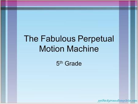 The Fabulous Perpetual Motion Machine