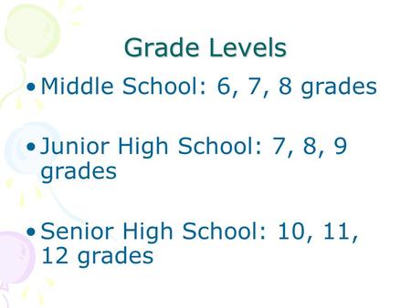 Grade Levels Middle School: 6, 7, 8 grades Junior High School: 7, 8, 9 grades Senior High School: 10, 11, 12 grades.