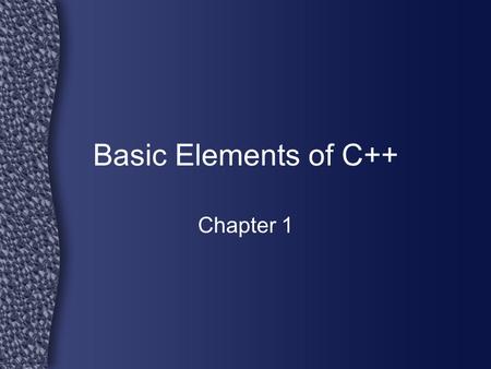 Basic Elements of C++ Chapter 1.