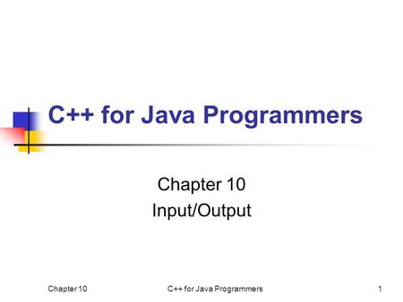 Chapter 10C++ for Java Programmers1 Chapter 10 Input/Output.