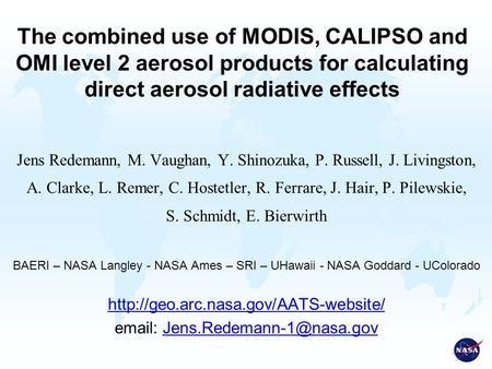 The combined use of MODIS, CALIPSO and OMI level 2 aerosol products for calculating direct aerosol radiative effects Jens Redemann, M. Vaughan, Y. Shinozuka,