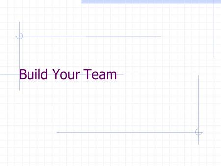 Build Your Team. Performing Norming FormingStorming Stages of Team Development.