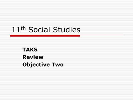 11 th Social Studies TAKS Review Objective Two. Objective 2  (US8B) [pose and] answer questions about geographic distributions and patterns shown on.