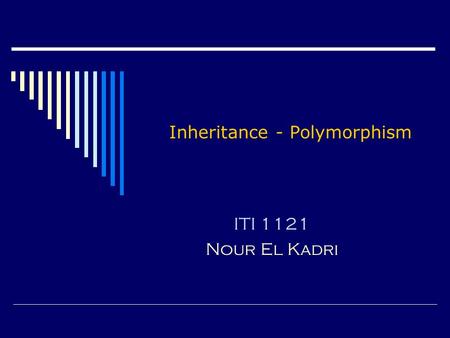 Inheritance - Polymorphism ITI 1121 Nour El Kadri.