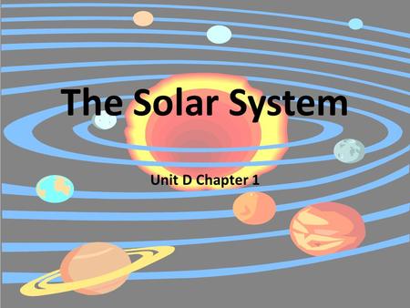 The Solar System Unit D Chapter 1.