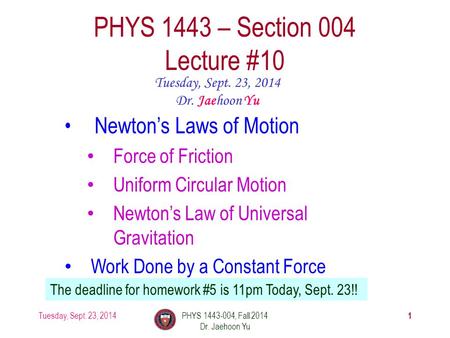 Tuesday, Sept. 23, 2014PHYS 1443-004, Fall 2014 Dr. Jaehoon Yu 1 PHYS 1443 – Section 004 Lecture #10 Tuesday, Sept. 23, 2014 Dr. Jaehoon Yu Newton’s Laws.