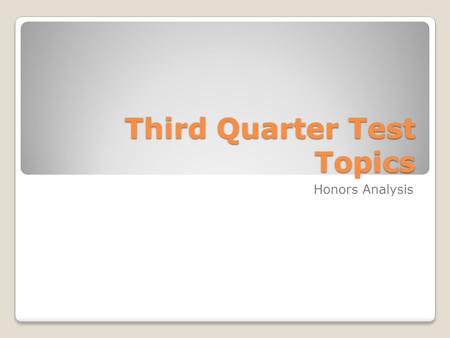 Third Quarter Test Topics Honors Analysis. Test Topics – Ch. 5 Find x intercepts of quadratics (set y = 0) Find y intercepts of quadratics (set x = 0)