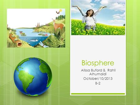 Biosphere Alissa Buford & Rahil Alhumaidi October/10/2013 B-2.