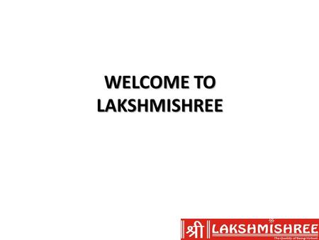 WELCOME TO LAKSHMISHREE. Basics of Financial Markets Definition: Knowledge of the basic fundamentals of the Financial Markets Session Objective: To know.