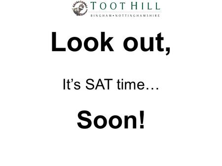 Look out, It’s SAT time… Soon!. Revision is the key to success… To do well in your SATs your revision should be up and running by Easter…and that means.