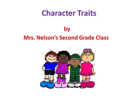 Character Traits by Mrs. Nelson’s Second Grade Class.
