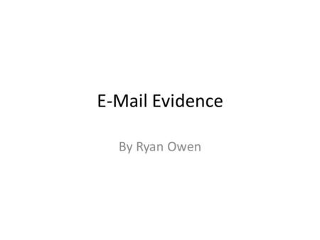 E-Mail Evidence By Ryan Owen. Basic E-mail This means who I am sending the email to. This how who I am sending a copy of the email to. The Bcc is a copy.