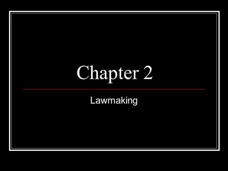 Chapter 2 Lawmaking. Legislatures The federal government has a legislative branch is made up of two houses - Senate, House of Representatives When a law.
