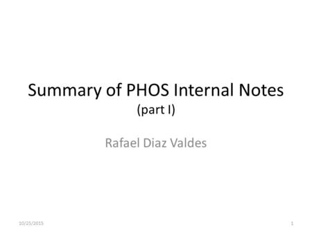 Summary of PHOS Internal Notes (part I) Rafael Diaz Valdes 10/25/20151.
