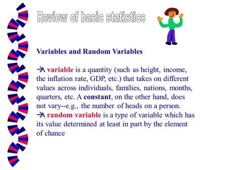 Variables and Random Variables àA variable is a quantity (such as height, income, the inflation rate, GDP, etc.) that takes on different values across.