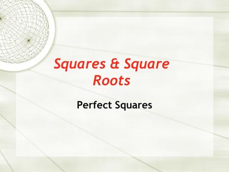Squares & Square Roots Perfect Squares.