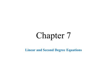 Chapter 7 Linear and Second Degree Equations. Identifying Equations  Algebraic expressions separated by an equal sign  See Example 7-1 on page 141 Solving.