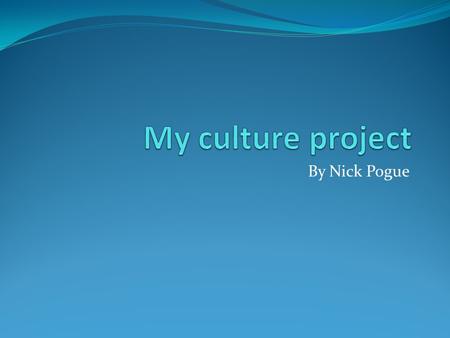 By Nick Pogue. Language I speak a very fluid english language that I inherited from my parents.
