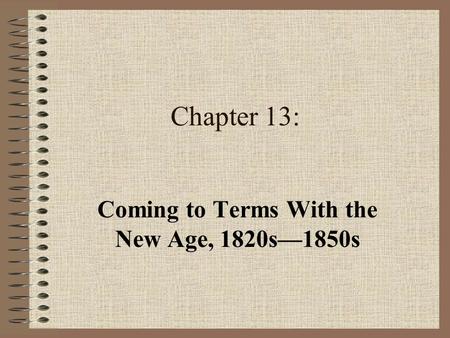Chapter 13: Coming to Terms With the New Age, 1820s—1850s.
