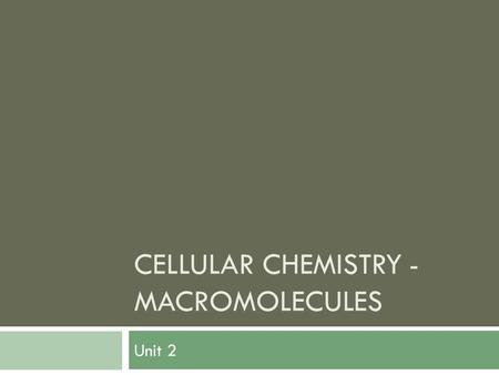 Cellular Chemistry - Macromolecules