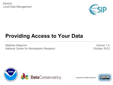 Providing Access to Your Data Matthew Mayernik National Center for Atmospheric Research Copyright 2012 Matthew Mayernik. Version 1.0 October 2012 Section:
