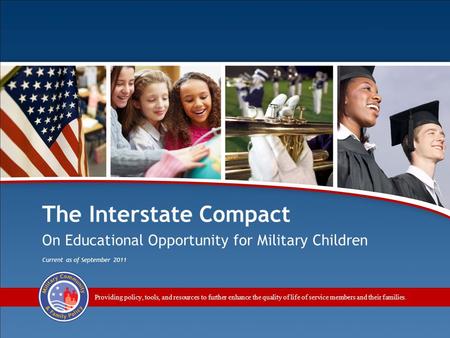 Module 5 The Interstate Compact on Educational Opportunity for Military Children 1 Providing policy, tools, and resources to further enhance the quality.