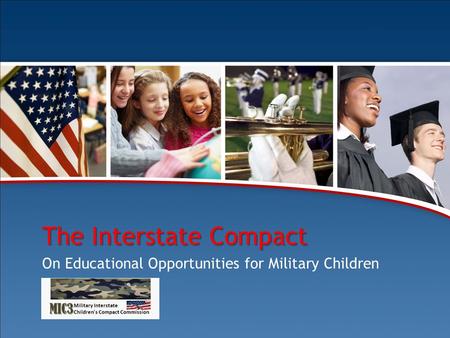 Module 5 The Interstate Compact on Educational Opportunity for Military Children 1 The Interstate Compact On Educational Opportunities for Military Children.