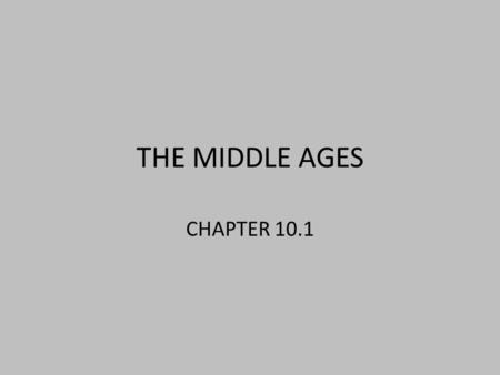 THE MIDDLE AGES CHAPTER 10.1.