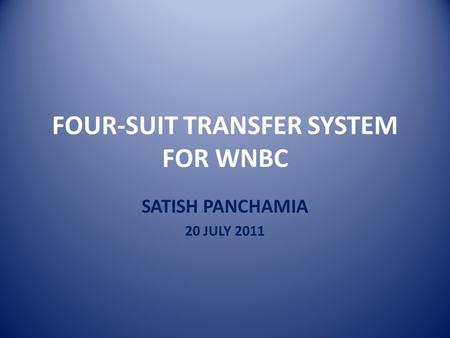 FOUR-SUIT TRANSFER SYSTEM FOR WNBC SATISH PANCHAMIA 20 JULY 2011.