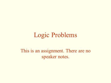 Logic Problems This is an assignment. There are no speaker notes.